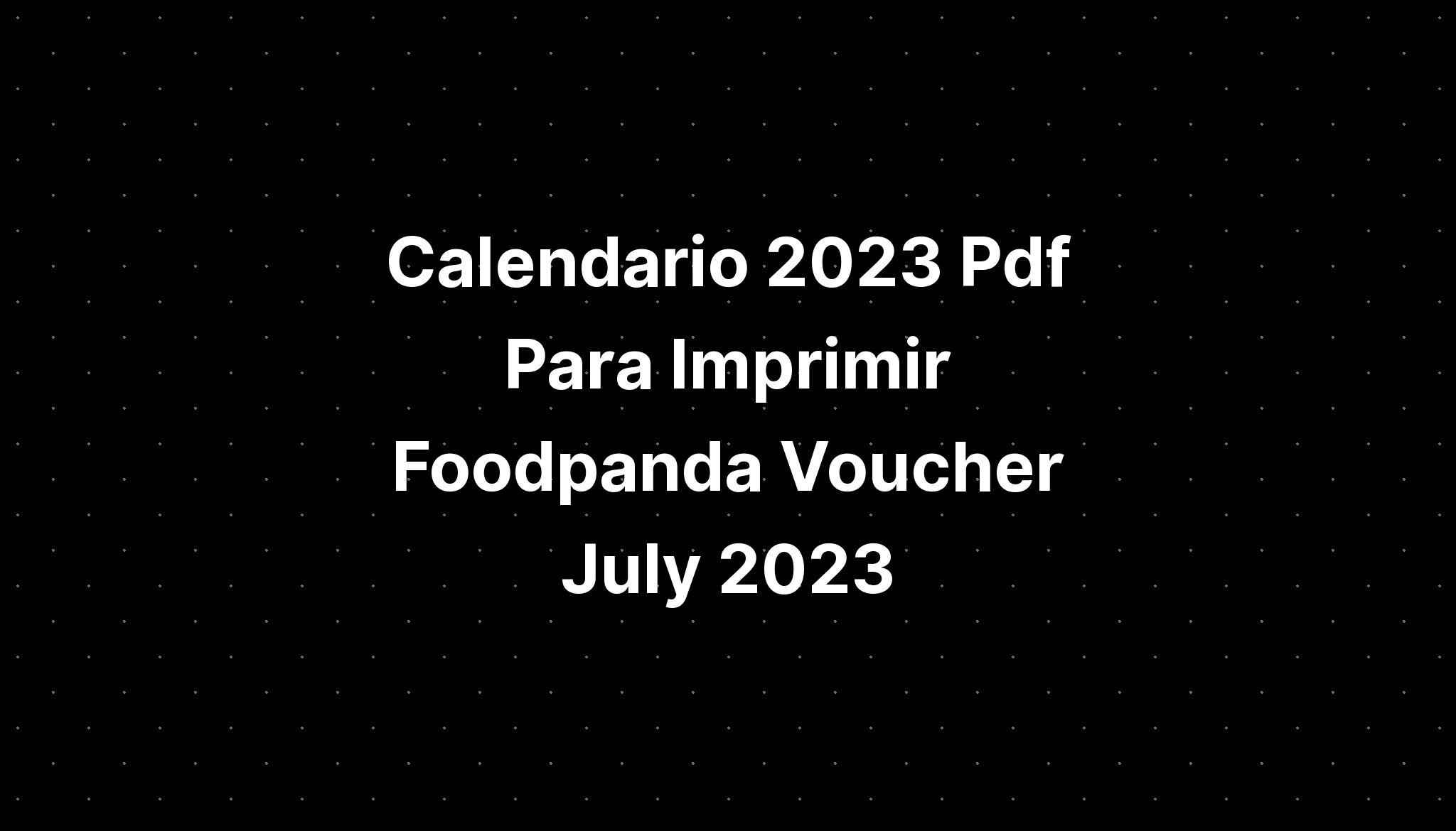 Calendario 2023 Pdf Para Imprimir Foodpanda Voucher July 2023 Imagesee